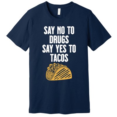 Say No To Drugs Say Yes To Tacos Premium T-Shirt