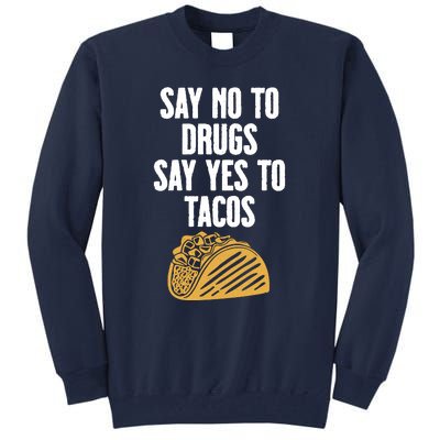 Say No To Drugs Say Yes To Tacos Tall Sweatshirt