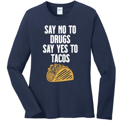 Say No To Drugs Say Yes To Tacos Ladies Long Sleeve Shirt