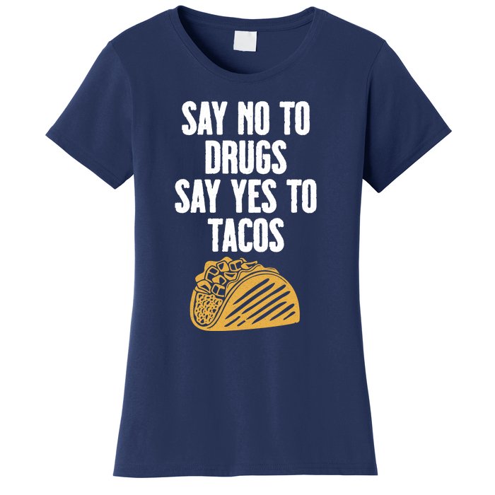 Say No To Drugs Say Yes To Tacos Women's T-Shirt