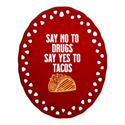 Say No To Drugs Say Yes To Tacos Ceramic Oval Ornament