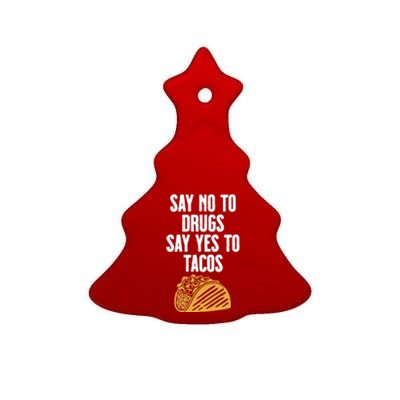 Say No To Drugs Say Yes To Tacos Ceramic Tree Ornament