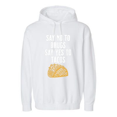 Say No To Drugs Say Yes To Tacos Garment-Dyed Fleece Hoodie