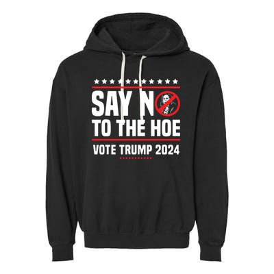 Say No To The Hoe Vote Trump 2024 Garment-Dyed Fleece Hoodie