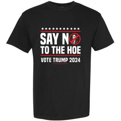 Say No To The Hoe Vote Trump 2024 Garment-Dyed Heavyweight T-Shirt