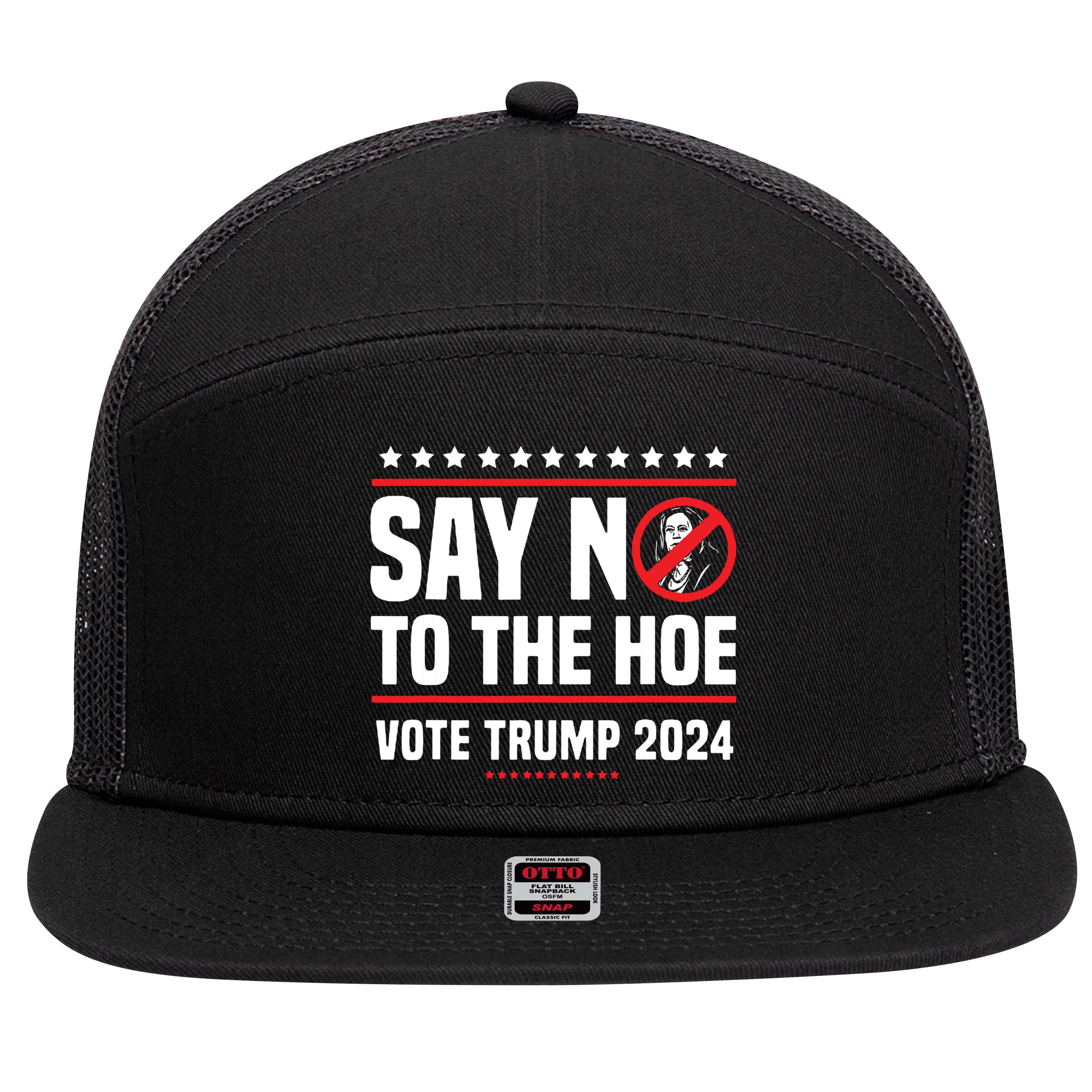 Say No To The Hoe Vote Trump 2024 7 Panel Mesh Trucker Snapback Hat