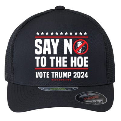 Say No To The Hoe Vote Trump 2024 Flexfit Unipanel Trucker Cap