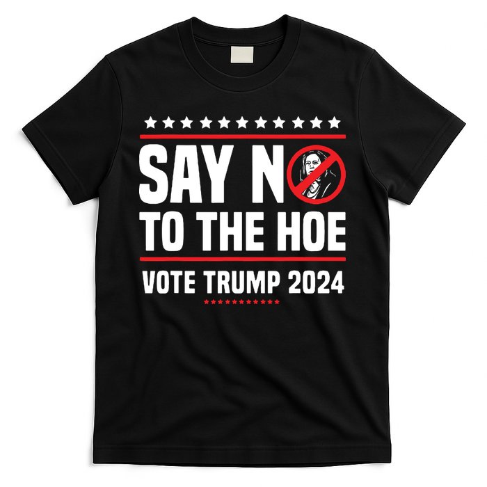 Say No To The Hoe Vote Trump 2024 T-Shirt