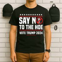 Say No To The Hoe Vote Trump 2024 T-Shirt