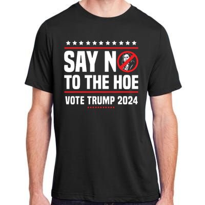 Say No To The Hoe Vote Trump 2024 Adult ChromaSoft Performance T-Shirt