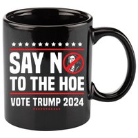 Say No To The Hoe Vote Trump 2024 11oz C Handle Ceramic Mug