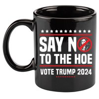 Say No To The Hoe Vote Trump 2024 11oz C Handle Ceramic Mug