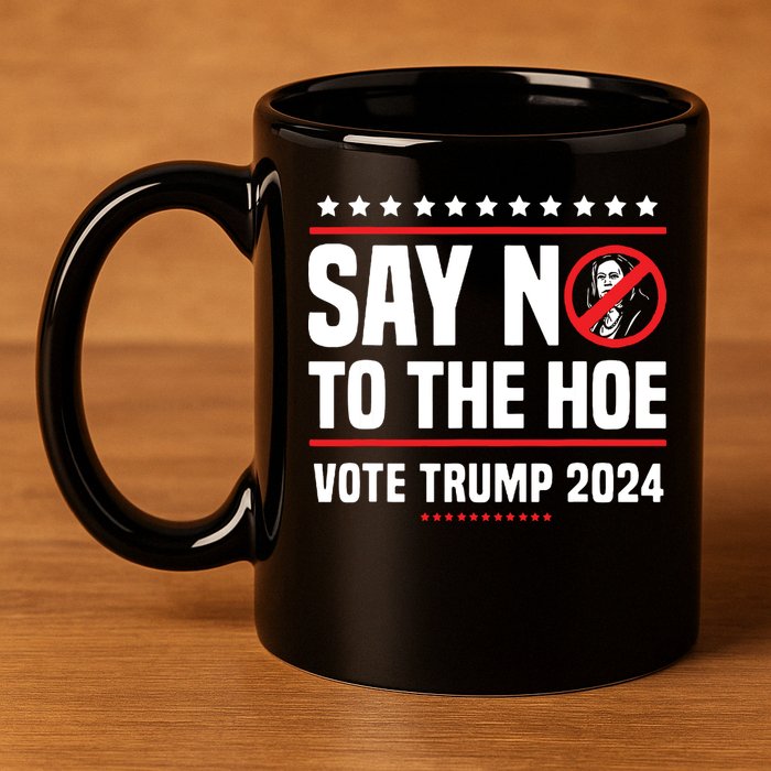 Say No To The Hoe Vote Trump 2024 11oz C Handle Ceramic Mug
