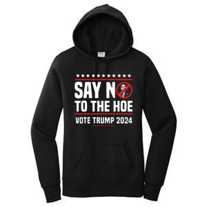 Say No To The Hoe Vote Trump 2024 Women's Pullover Hoodie