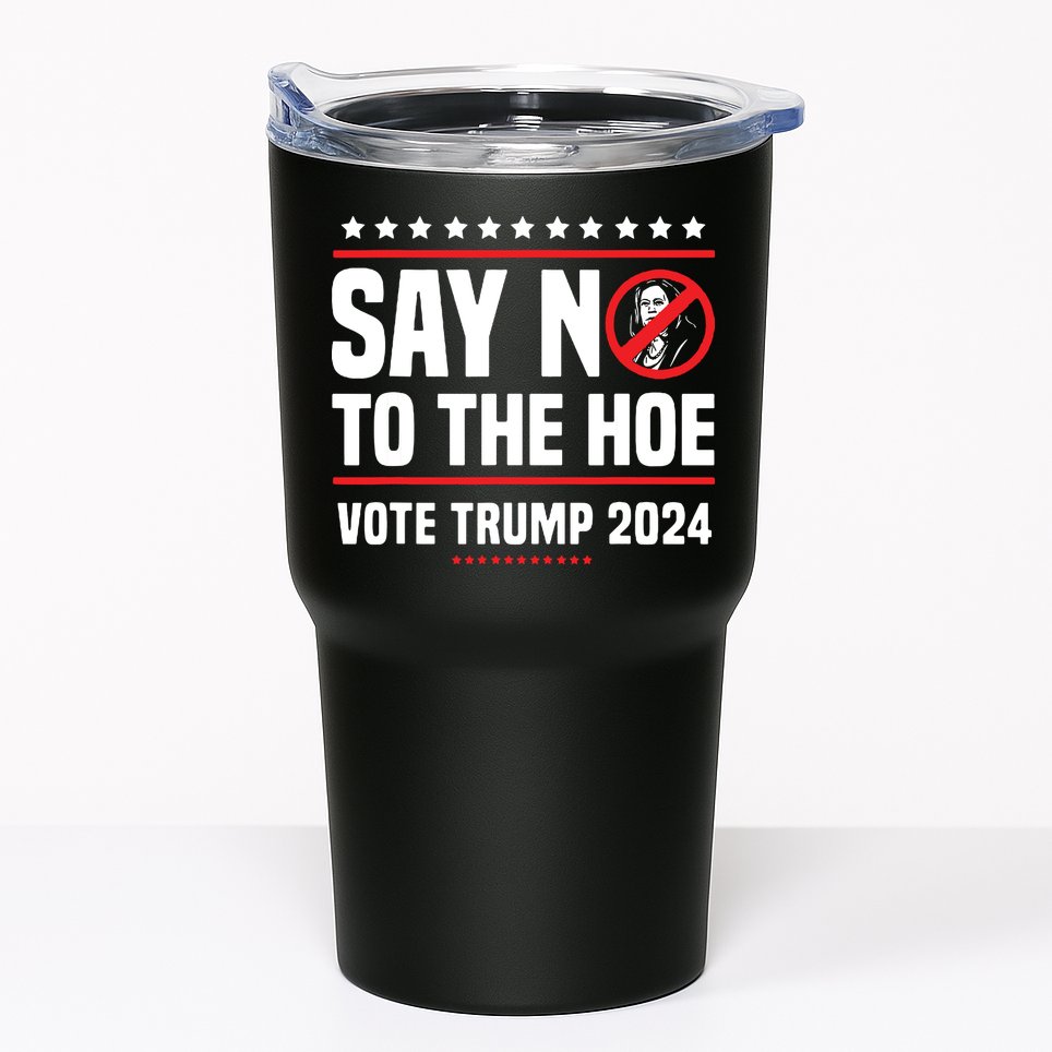 Say No To The Hoe Vote Trump 2024 Tumbler