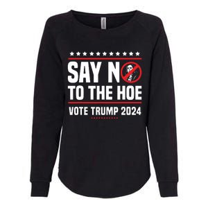 Say No To The Hoe Vote Trump 2024 Womens California Wash Sweatshirt