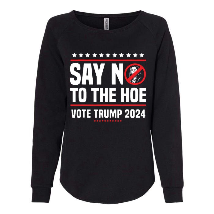 Say No To The Hoe Vote Trump 2024 Womens California Wash Sweatshirt