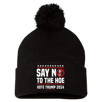 Say No To The Hoe Vote Trump 2024 Pom Pom 12in Knit Beanie