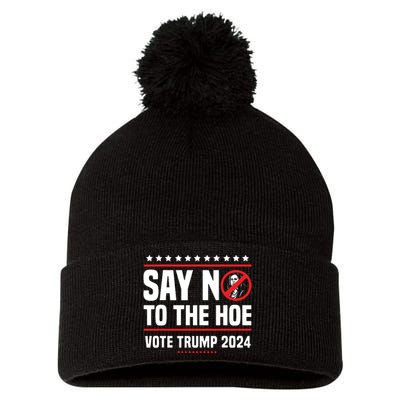 Say No To The Hoe Vote Trump 2024 Pom Pom 12in Knit Beanie