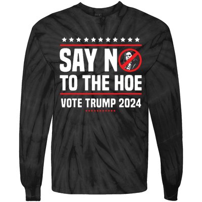 Say No To The Hoe Vote Trump 2024 Tie-Dye Long Sleeve Shirt