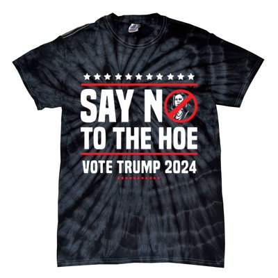 Say No To The Hoe Vote Trump 2024 Tie-Dye T-Shirt