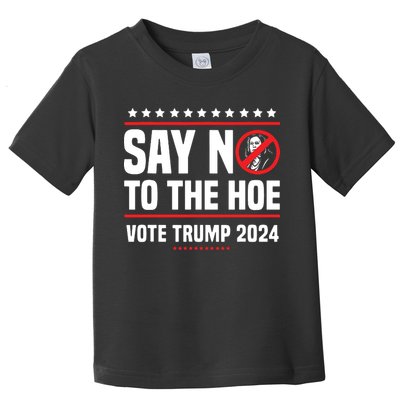 Say No To The Hoe Vote Trump 2024 Toddler T-Shirt