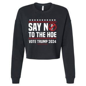 Say No To The Hoe Vote Trump 2024 Cropped Pullover Crew