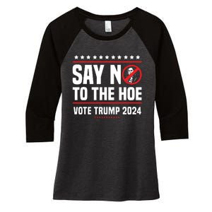 Say No To The Hoe Vote Trump 2024 Women's Tri-Blend 3/4-Sleeve Raglan Shirt