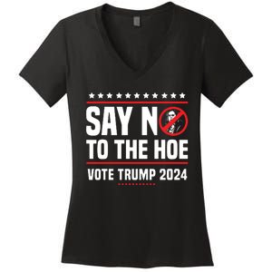 Say No To The Hoe Vote Trump 2024 Women's V-Neck T-Shirt