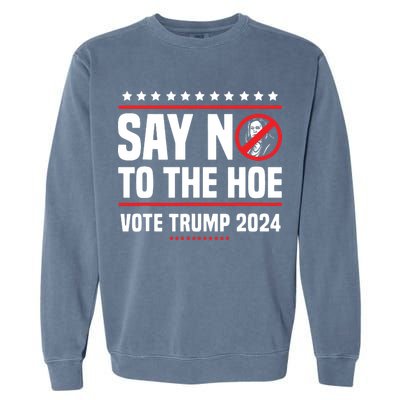 Say No To The Hoe Vote Trump 2024 Garment-Dyed Sweatshirt