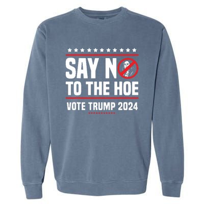 Say No To The Hoe Vote Trump 2024 Garment-Dyed Sweatshirt