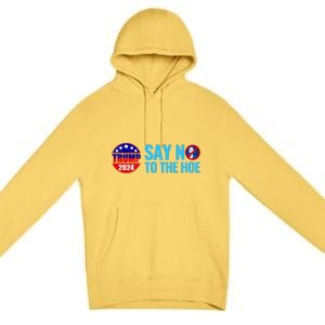 Say No To The Hoe Trump 2024 Premium Pullover Hoodie