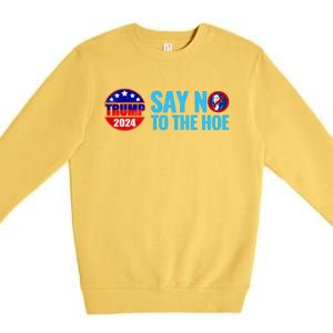 Say No To The Hoe Trump 2024 Premium Crewneck Sweatshirt