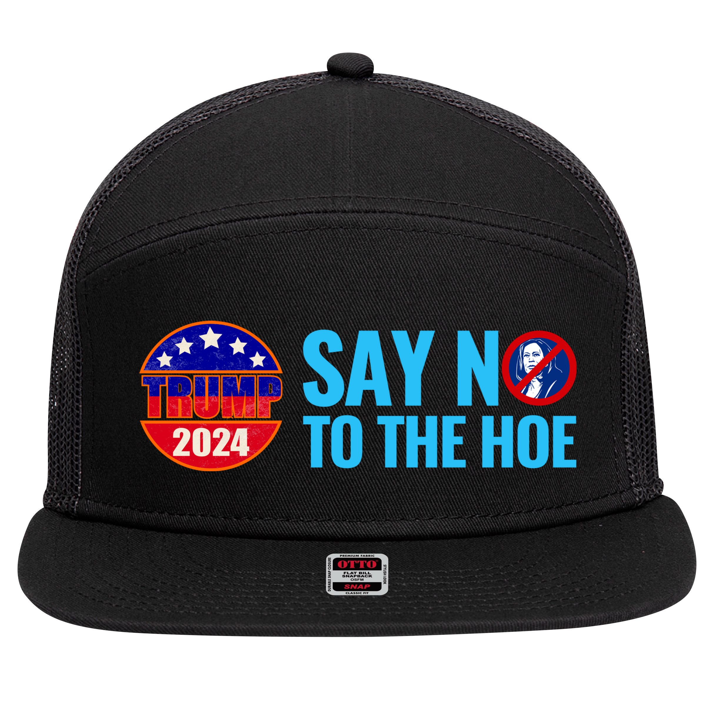 Say No To The Hoe Trump 2024 7 Panel Mesh Trucker Snapback Hat
