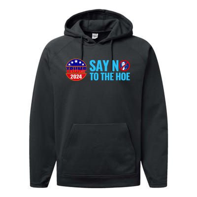 Say No To The Hoe Trump 2024 Performance Fleece Hoodie