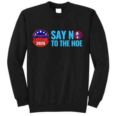 Say No To The Hoe Trump 2024 Sweatshirt