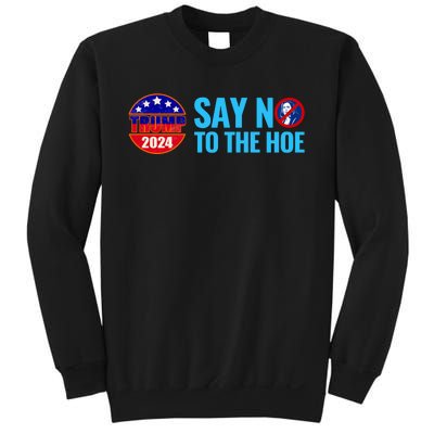 Say No To The Hoe Trump 2024 Sweatshirt