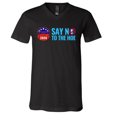 Say No To The Hoe Trump 2024 V-Neck T-Shirt