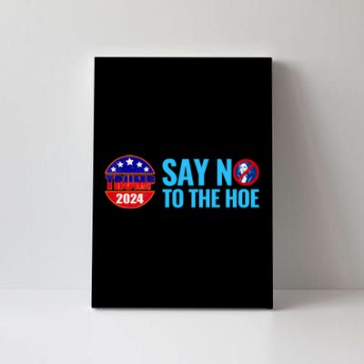 Say No To The Hoe Trump 2024 Canvas