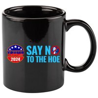 Say No To The Hoe Trump 2024 11oz C Handle Ceramic Mug
