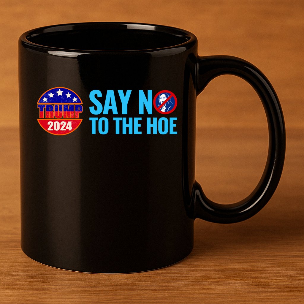 Say No To The Hoe Trump 2024 11oz C Handle Ceramic Mug