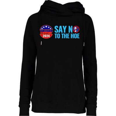 Say No To The Hoe Trump 2024 Womens Funnel Neck Pullover Hood