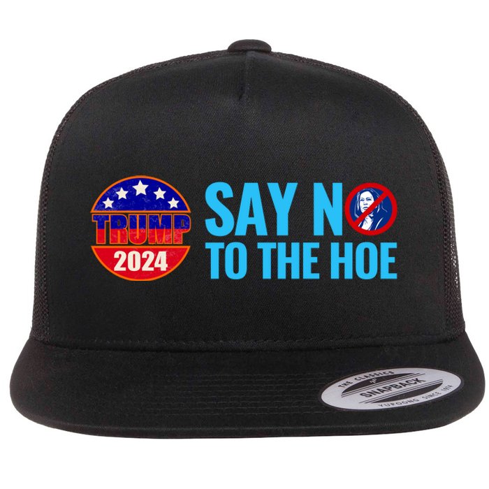 Say No To The Hoe Trump 2024 Flat Bill Trucker Hat