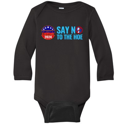 Say No To The Hoe Trump 2024 Baby Long Sleeve Bodysuit