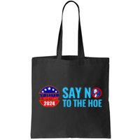 Say No To The Hoe Trump 2024 Tote Bag