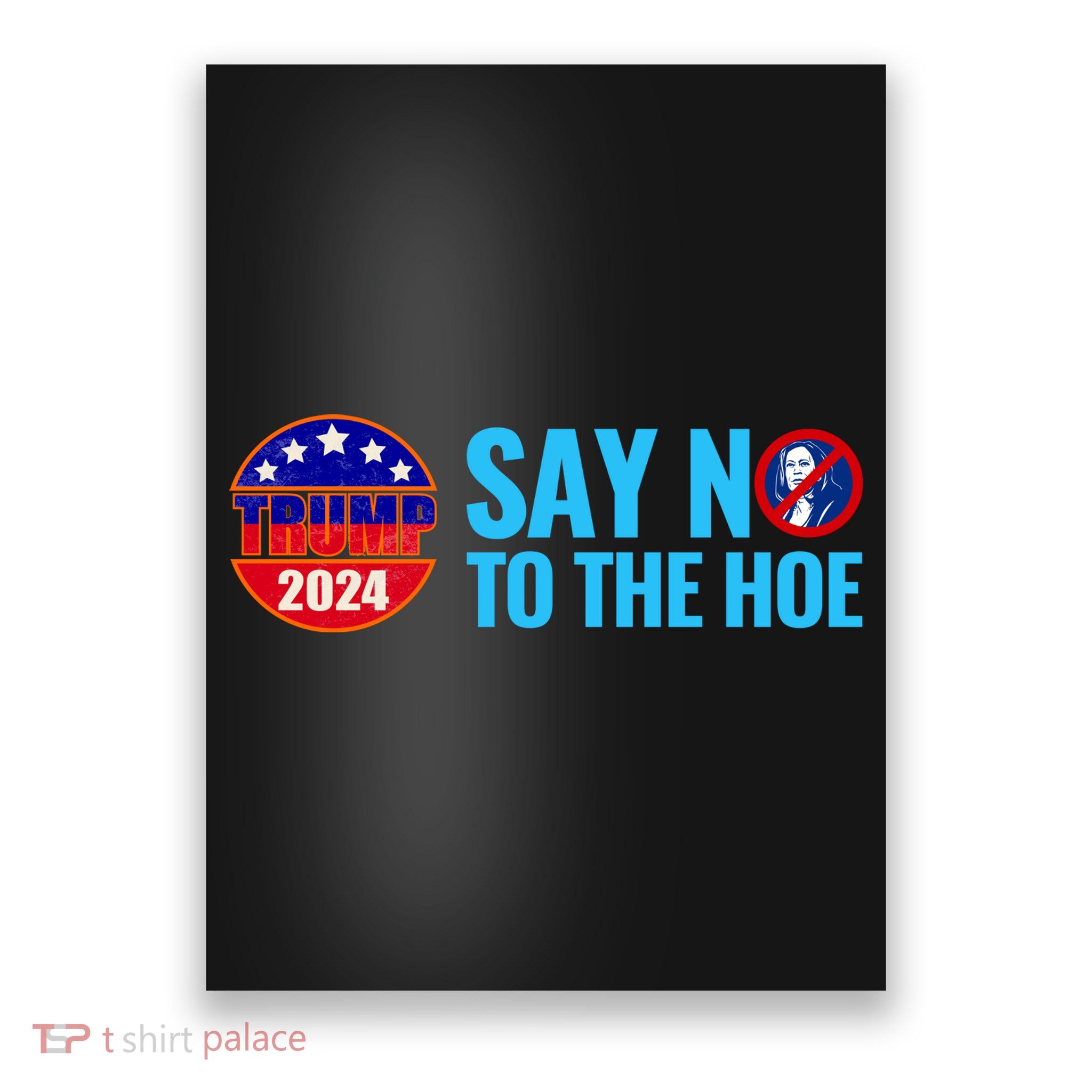Say No To The Hoe Trump 2024 Poster