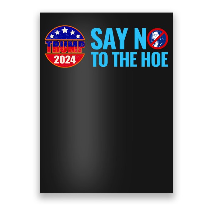 Say No To The Hoe Trump 2024 Poster