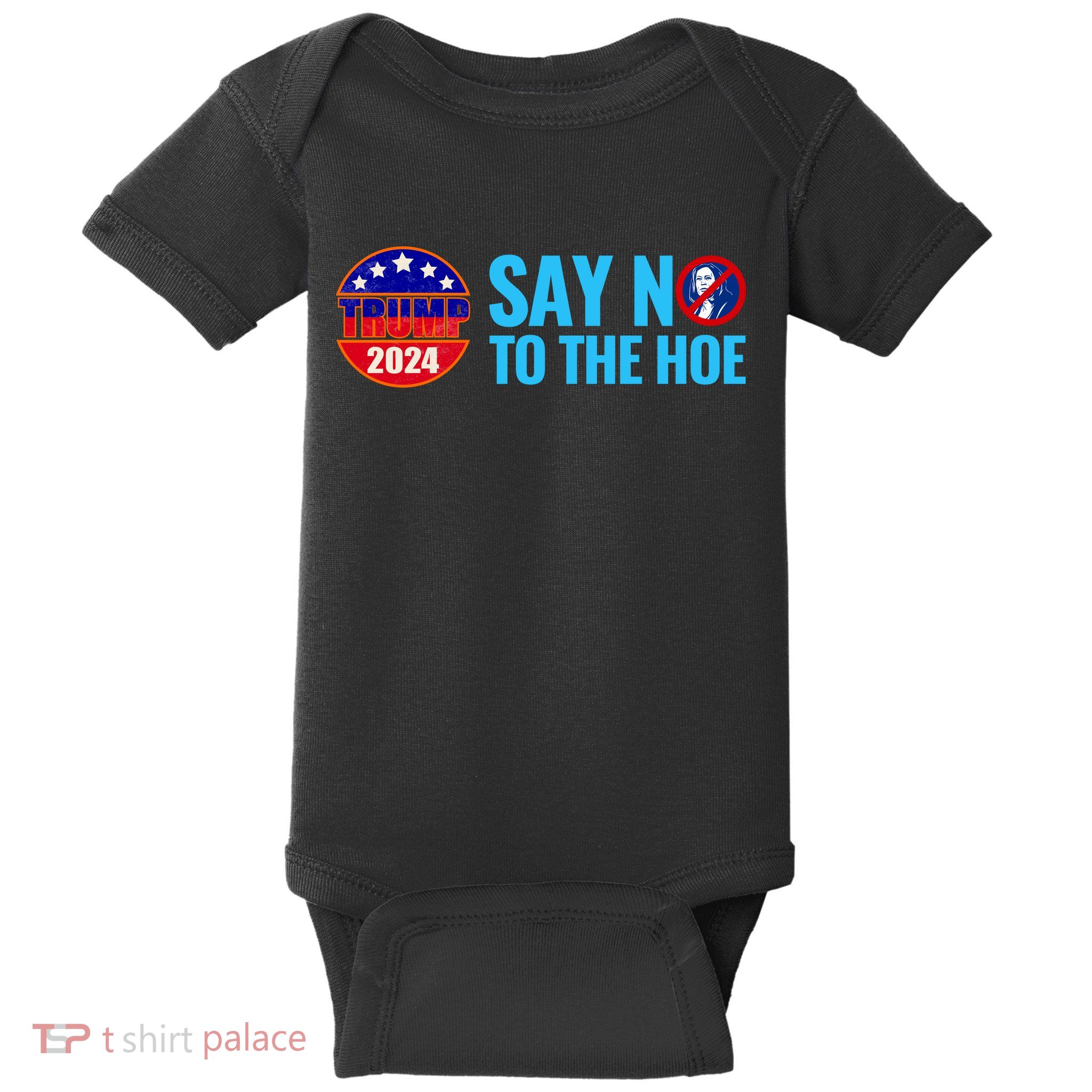 Say No To The Hoe Trump 2024 Baby Bodysuit