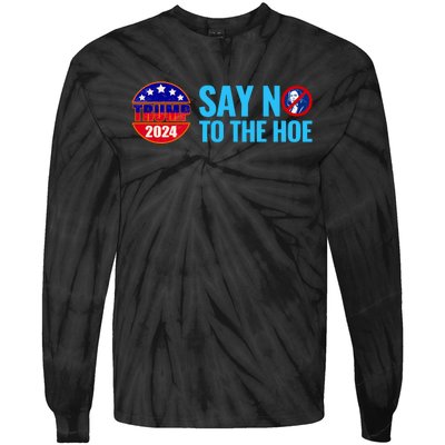 Say No To The Hoe Trump 2024 Tie-Dye Long Sleeve Shirt