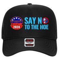 Say No To The Hoe Trump 2024 Hat